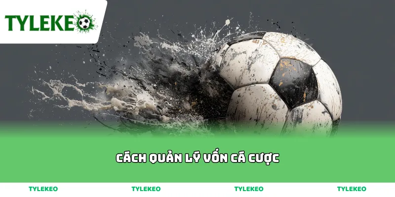 Cách Quản Lý Vốn Cá Cược