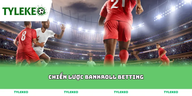 Chiến Lược Bankroll Betting