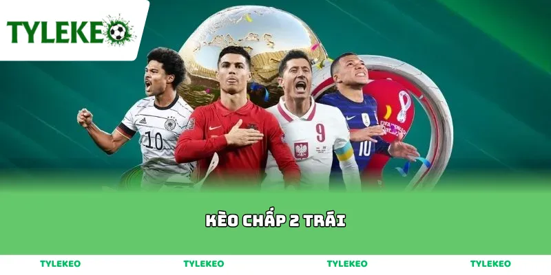Kèo Chấp 2 Trái