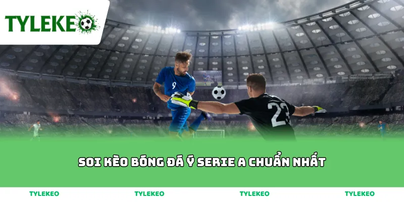 soi kèo bóng đá Ý Serie A chuẩn nhất
