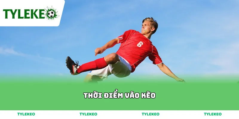 Thời Điểm Vào Kèo